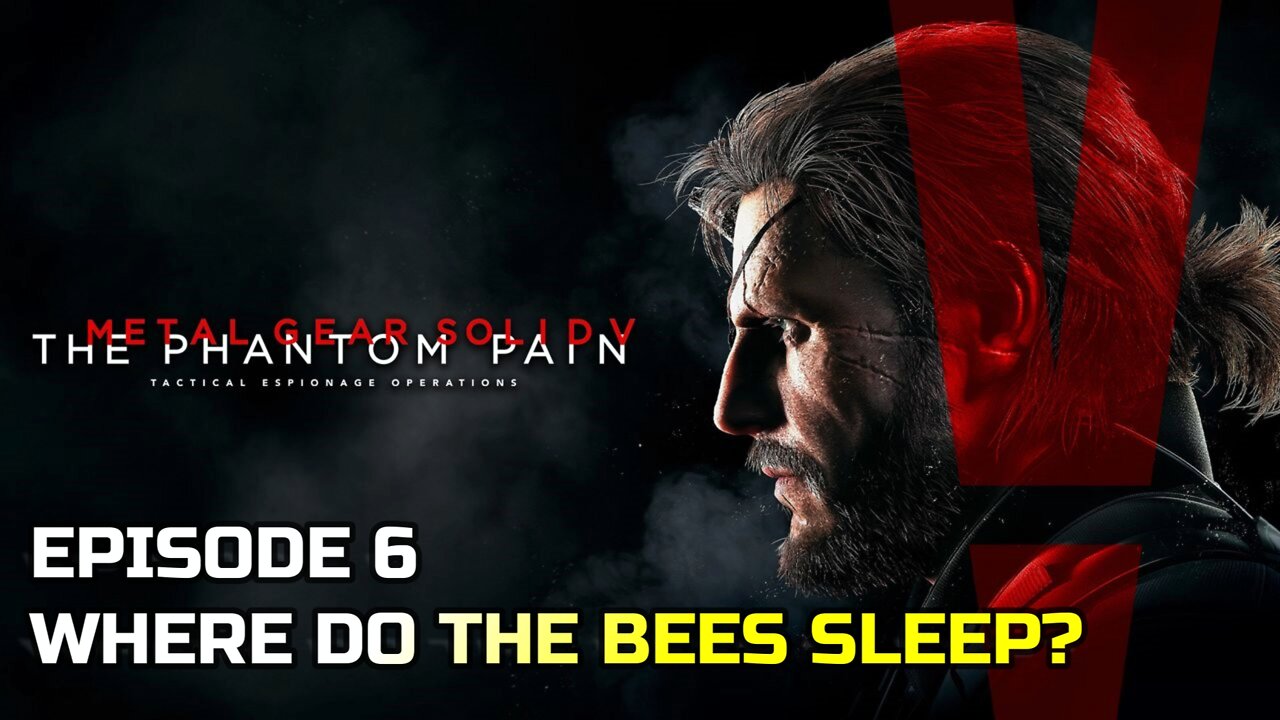 METAL GEAR SOLID V: THE PHANTOM PAIN | EPISODE 6 WHERE DO THE BEES SLEEP?