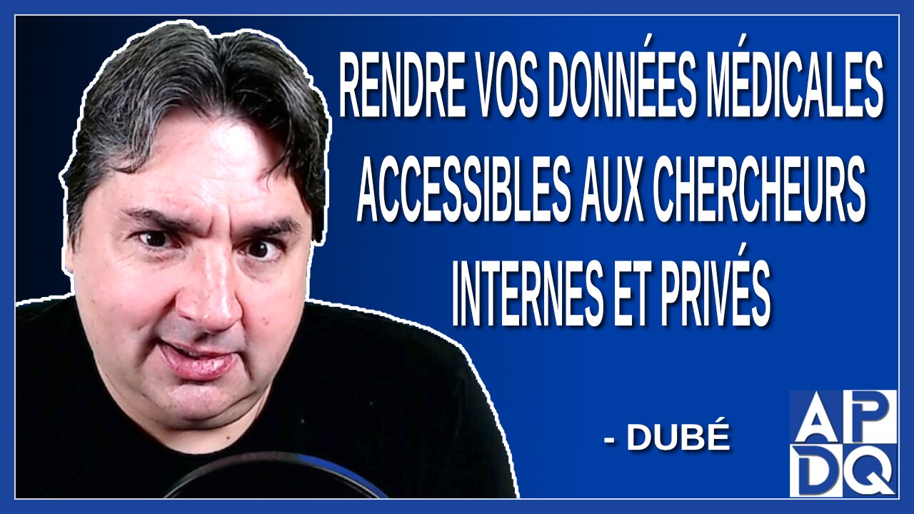 Rendre vos données médicales accessibles aux chercheurs internes et privés. Dit Dubé