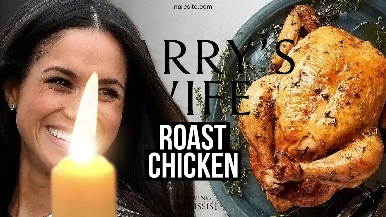 The Roast Chicken (Meghan Markle)