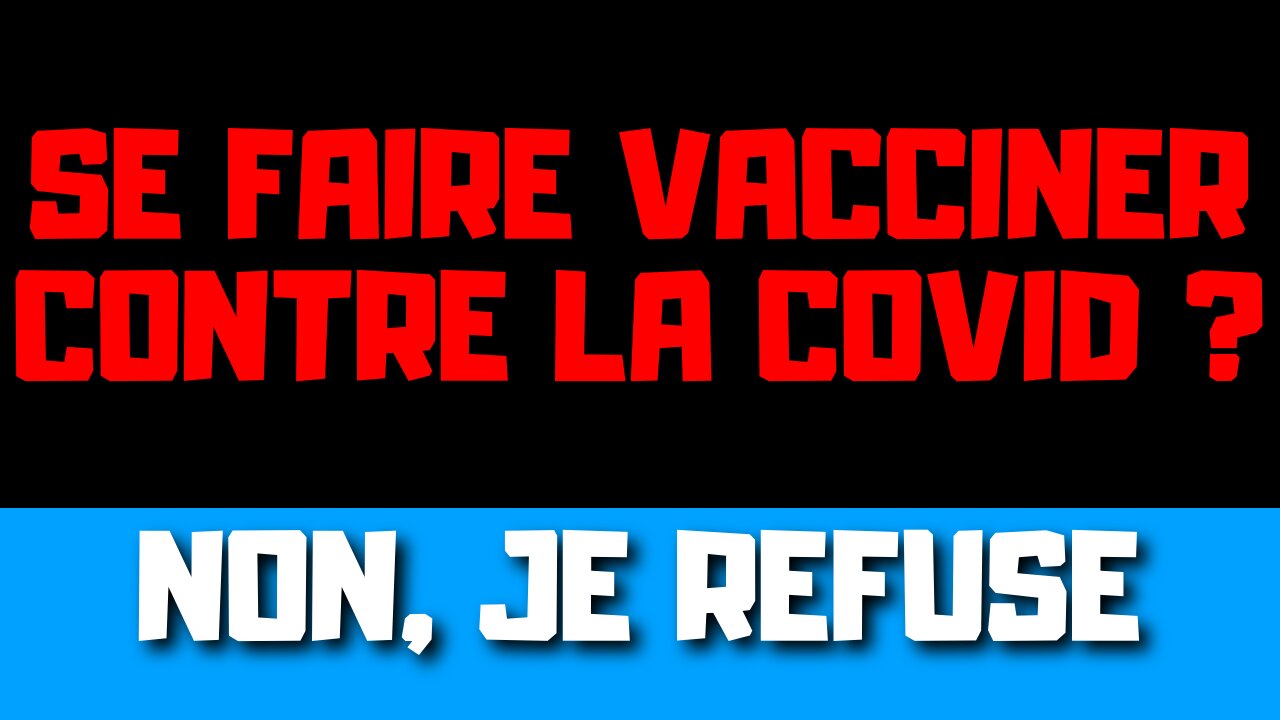 Se faire vacciner contre la COVID ? Non, je refuse !!