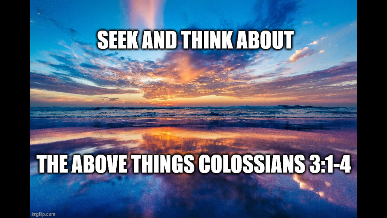 Colossians 3:1-4: Seek and Think About the Above Things