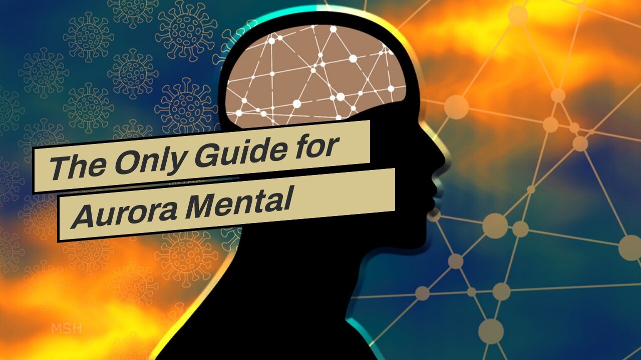 The Only Guide for Aurora Mental Health Center: Home