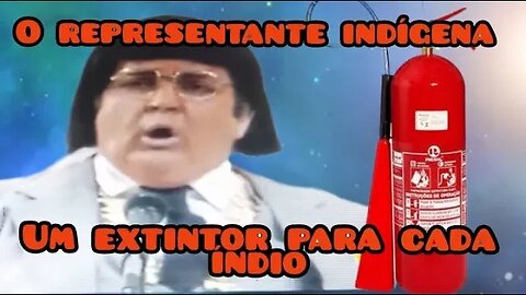 Viva o Gordo; um extintor para cada índio 😂