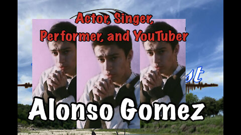 Get to Know Alonso Gomez-Actor, Singer, Performer, and Youtube