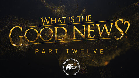 What Is the Good News? | Part 12