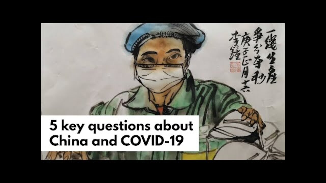 Five key questions about China and Covid 19