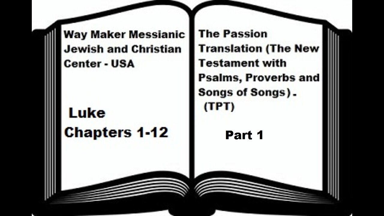 Bible Study - The Passion Translation - TPT - Luke 1-12 - Part 1