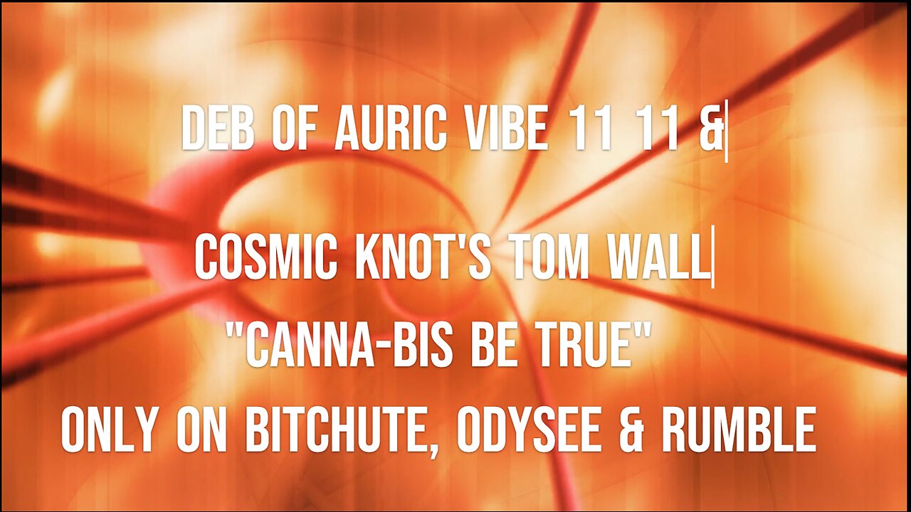 AURIC VIBE 11 11 & COSMIC KNOT "CANNA-BIS BE TRUE"