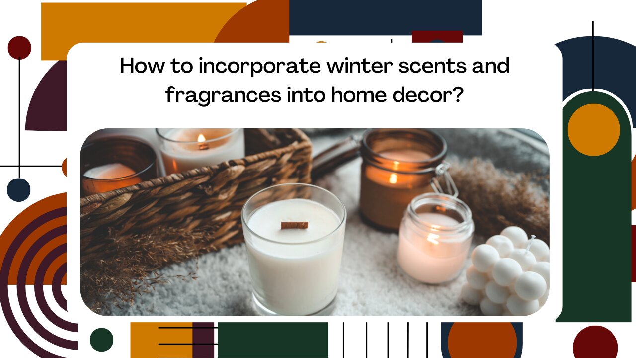 How to incorporate winter scents and fragrances into home decor?