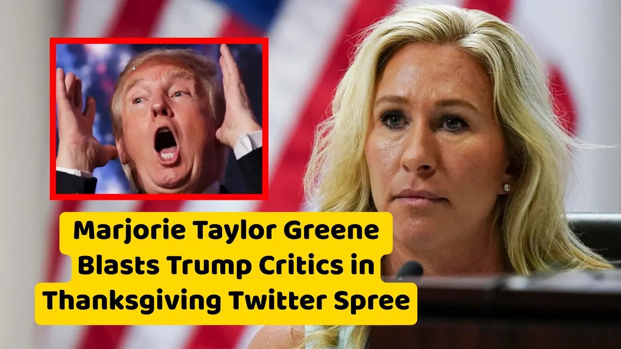 Marjorie Taylor Greene Blasts Trump Critics in Thanksgiving Twitter Spree