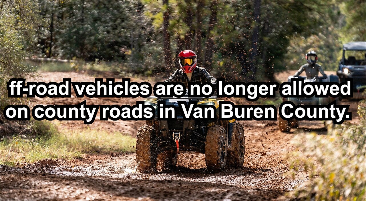 ff-road vehicles are no longer allowed on county roads in Van Buren County.