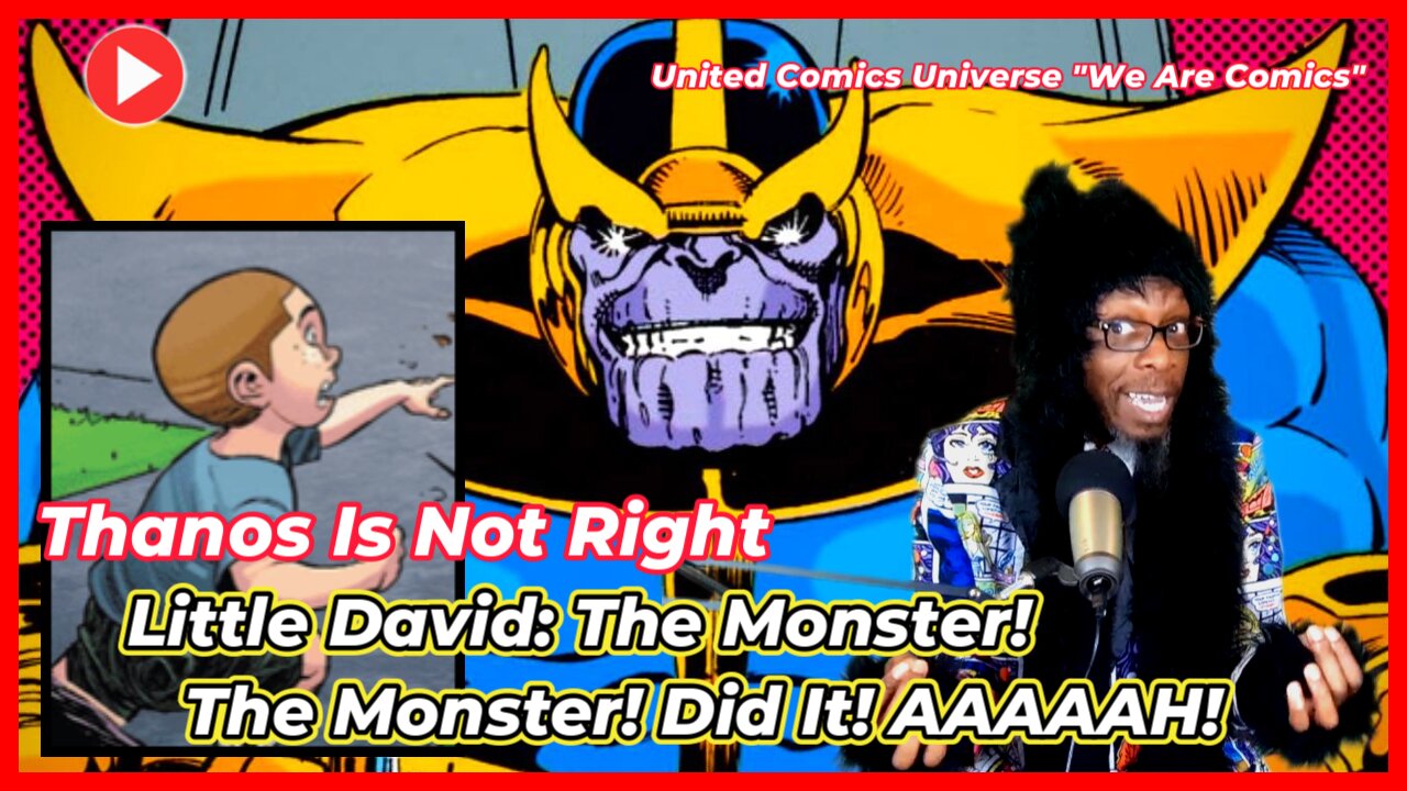 Thanos Is Not Right: Little David The Monster! The Monster! Did It! AAAAAH! "We Are Comics"