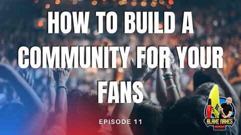 How to Build a Community for your Fanbase – Episode 11