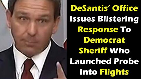 DeSantis’ Office Issues Blistering Response To Democrat Sheriff Who Launched Probe Into Flights