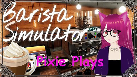 Pixie testing out full launch of Barista Simulator Part 2