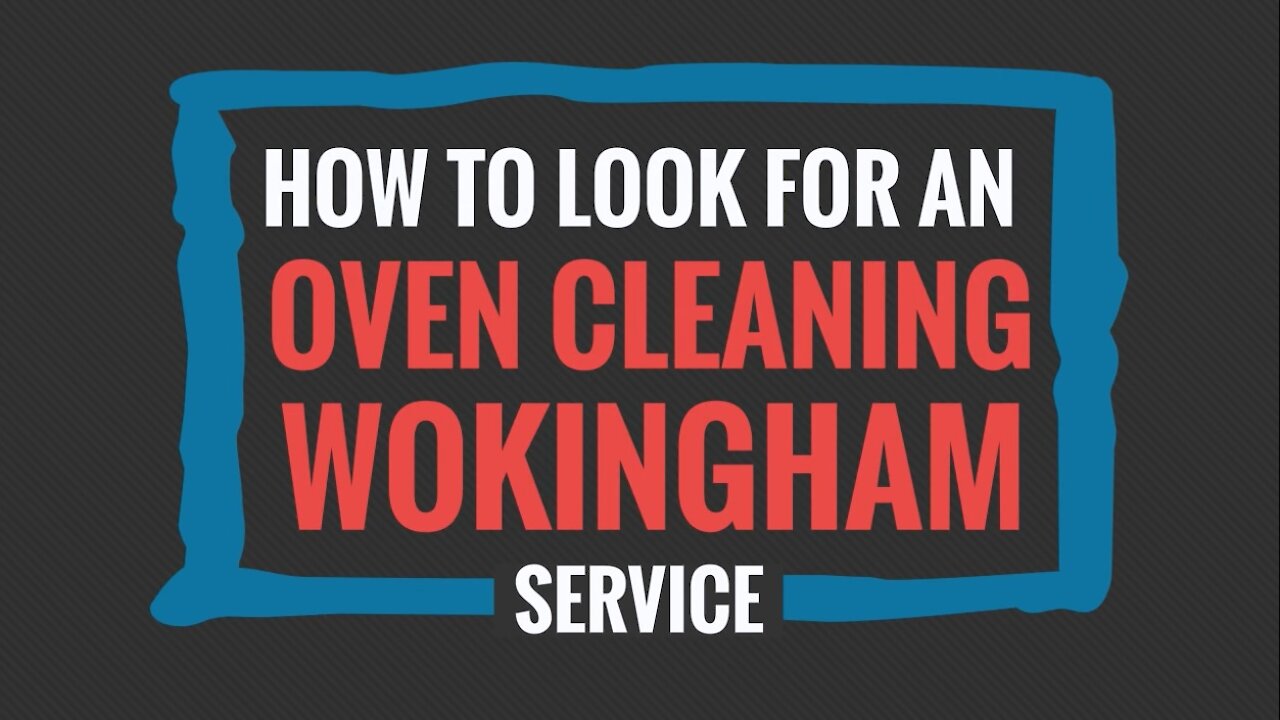 How To Look For An Oven Cleaning Wokingham Service