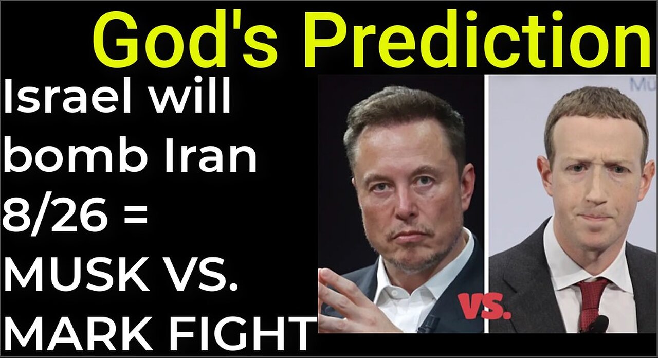 God's Prediction: Israel will bomb Iran Aug 26 = MUSK VS ZUCKERBERG FIGHT