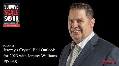 REAL Talk: Jeremy's Crystal Ball Outlook for 2023 EP0038 | Survive SCale Soar Podcast