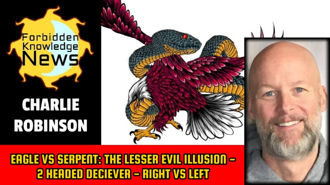 Eagle vs Serpent: The Lesser Evil Illusion - 2 Headed Deciever - Right vs Left | Charlie Robinson