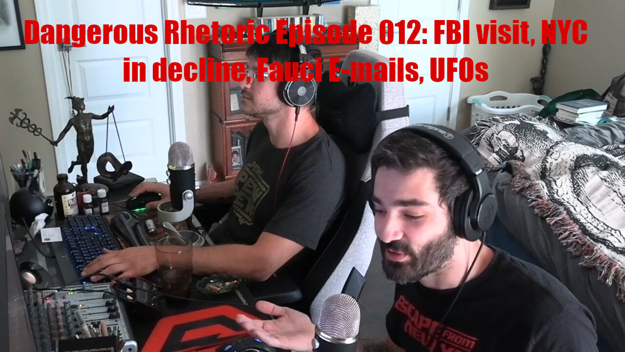 Dangerous Rhetoric Episode 012: FBI visit, NYC in decline, Fauci E-mails, UFOs