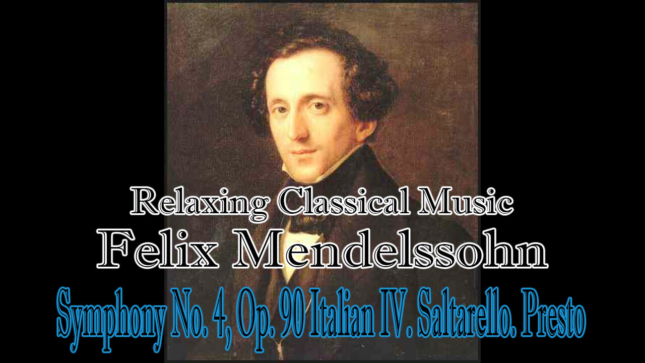 Relaxing Classical Music : Felix Mendelssohn : Symphony No. 4, Op. 90 Italian IV. Saltarello. Presto