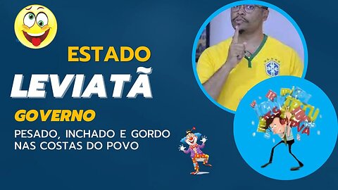 LEVIATÃ - O ESTADO INCHADO, GORDO E PESADO