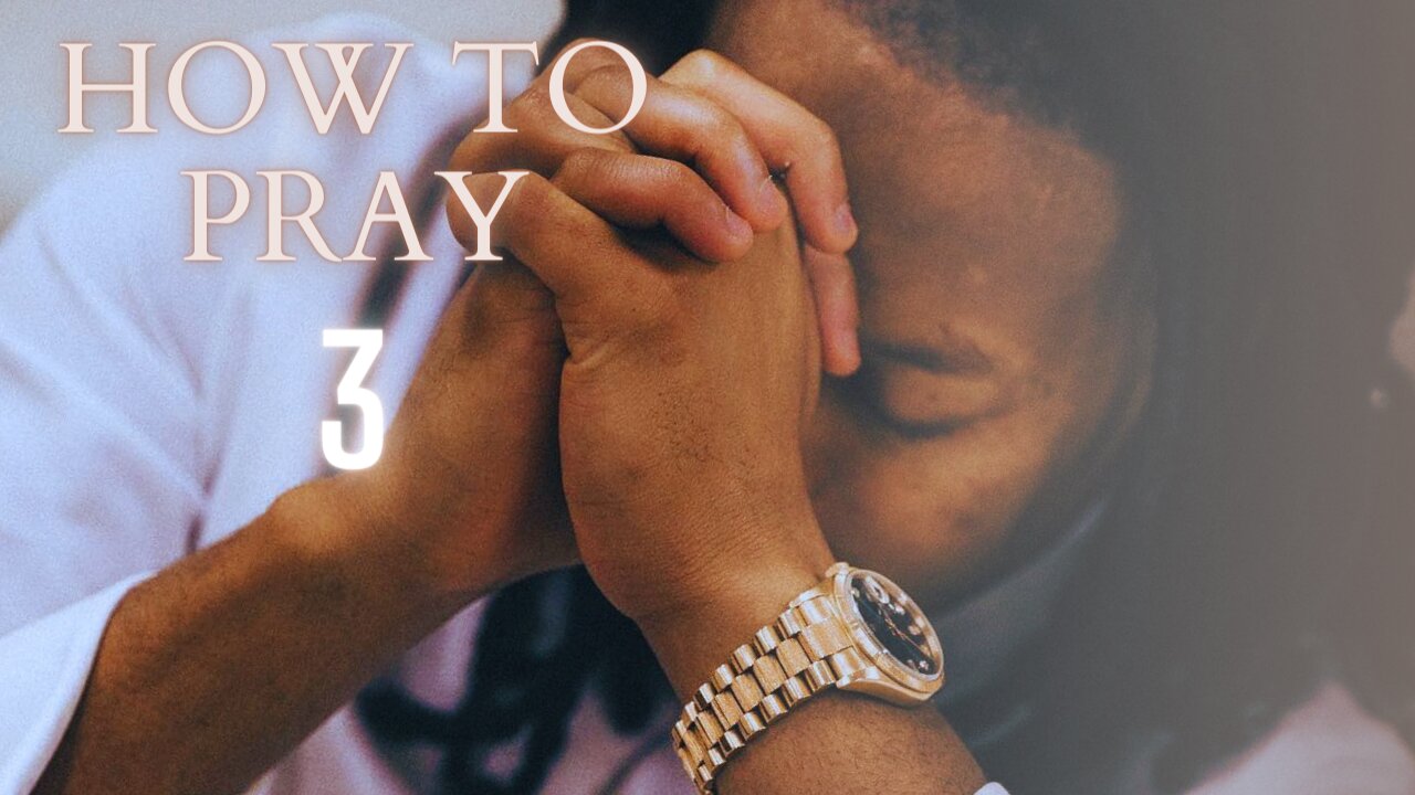 HOW TO PROPERLY PRAY PART 3