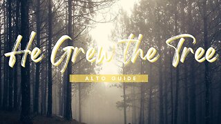 He Grew the Tree | SATB Guide | Alto