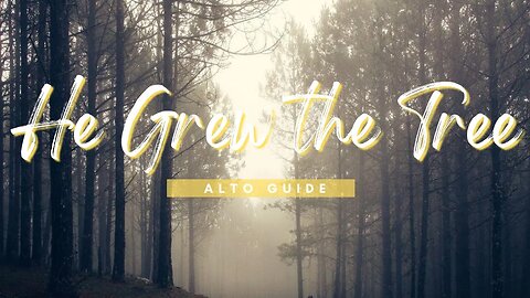 He Grew the Tree | SATB Guide | Alto