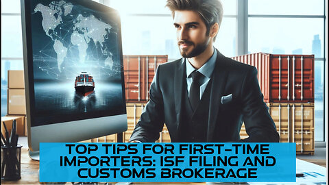 Mastering Customs Brokerage: Essential Tips for First-Time Importers