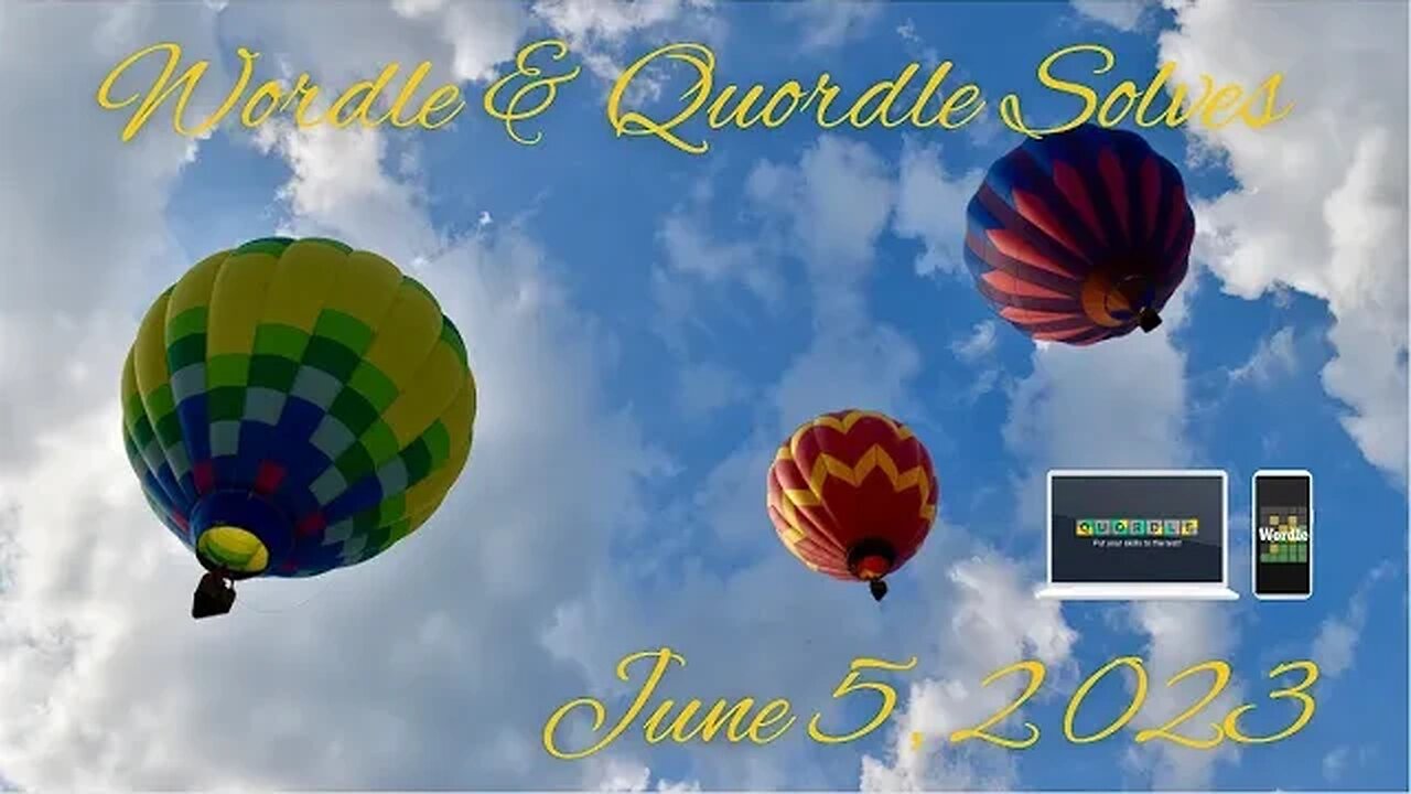 Wordle and Quordle of the Day for June 5, 2023 ... Happy Hot Air Balloon Day!