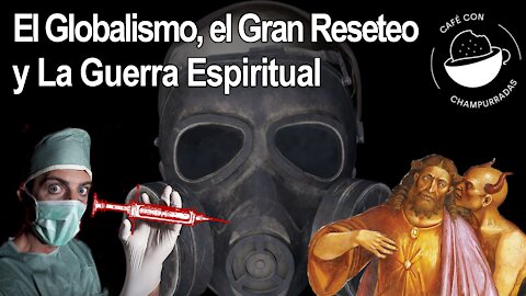 El Globalismo, El Gran Reseteo, y la Guerra Espiritual