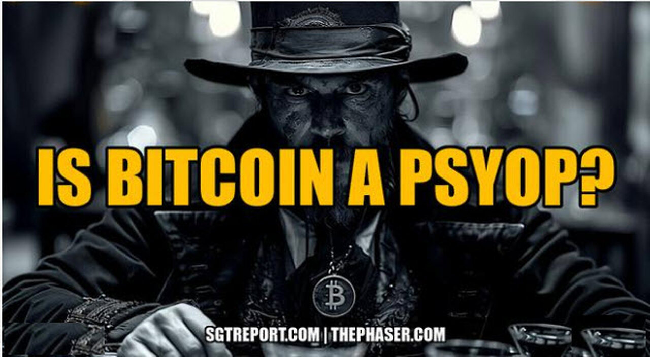 SGT REPORT - IS BITCOIN A PSYOP?