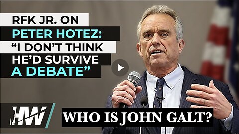 DEL BIGTREE W/ RFK JR. ON PETER HOTEZ: ‘I DON’T THINK HE’D SURVIVE A DEBATE’ THX John Galt