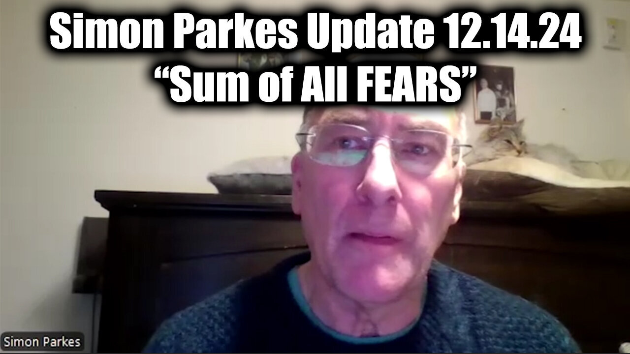 Simon Parkes Update 12.14.24 - Sum of All FEARS