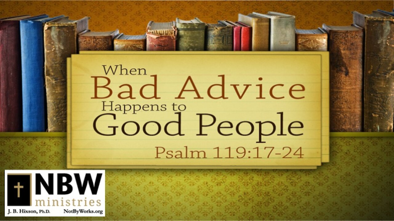 When Bad Advice Happens to Good People (Psalm 119:17-24)