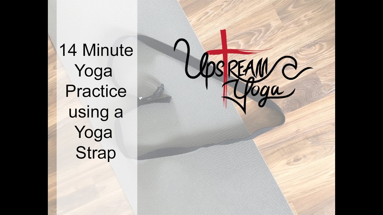 Upstream Yoga | 14 Minute Yoga Practice Using a Yoga Strap