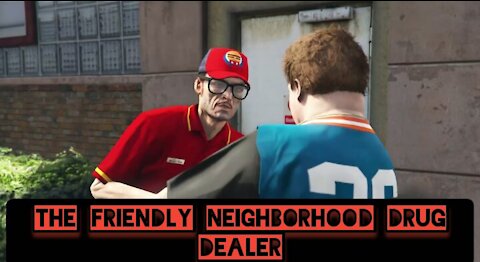 The friendly neighborhood drug dealer — GTA 5