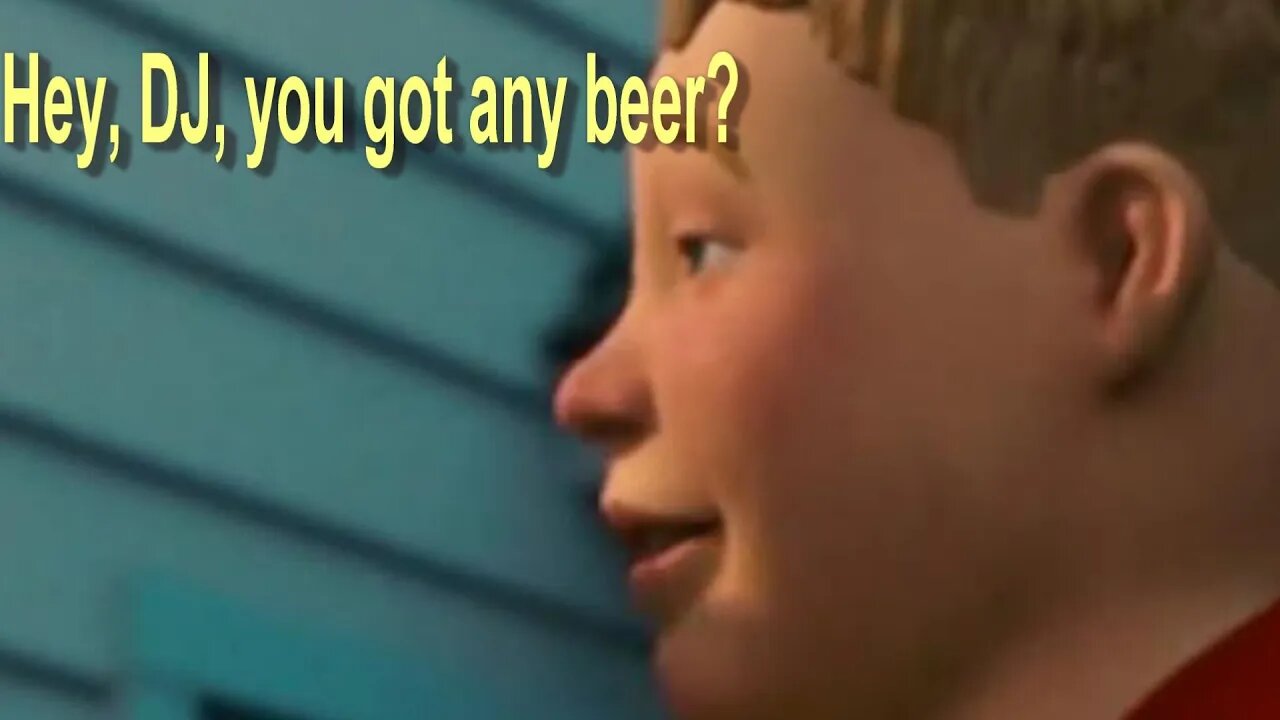 Monster House, but Chowder is constantly asking about beer