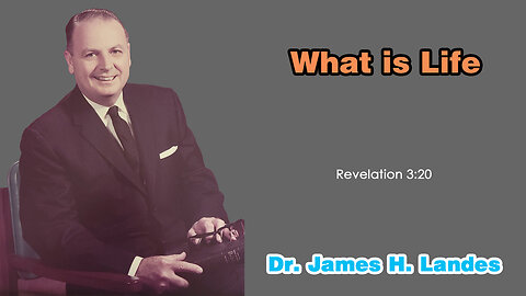 What is Life - A Sermon by Dr. James H. Landes