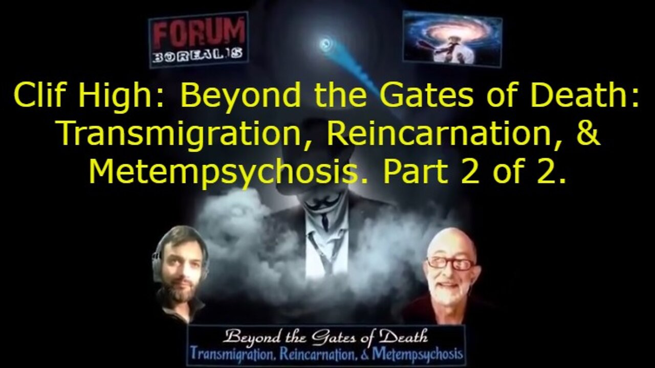 Clif High: Beyond the Gates of Death: Transmigration, Reincarnation, & Metempsychosis. Part 2 of 2.