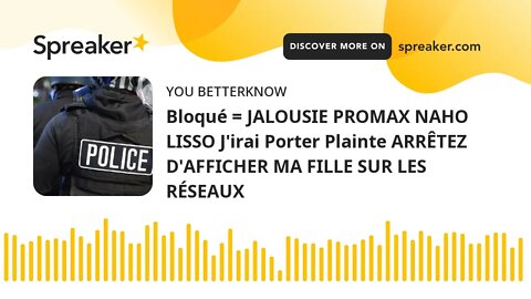 Bloqué = JALOUSIE PROMAX NAHO LISSO J'irai Porter Plainte ARRÊTEZ D'AFFICHER MA FILLE SUR LES RÉSEAU