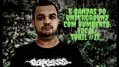 5 bandas do Underground com Humberto:Vocal/Töhil #17...