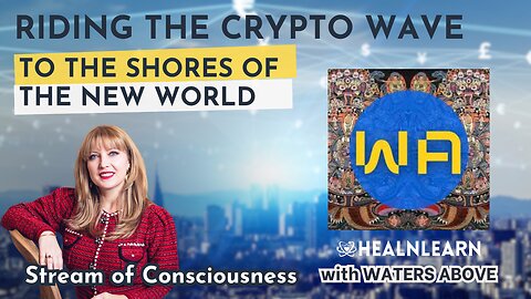 Riding the Crypto Wave to the Shores of the New World. Stream of Consciousness with Waters Above