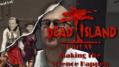 Making The Science Happen | Dead Island Part XV