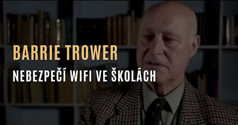 Barrie Trower - Nebezpečí WiFi ve školách & Rizika mikrovlnného záření