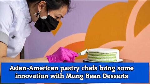 Asian American pastry chefs bring some innovation with Mung Bean Desserts