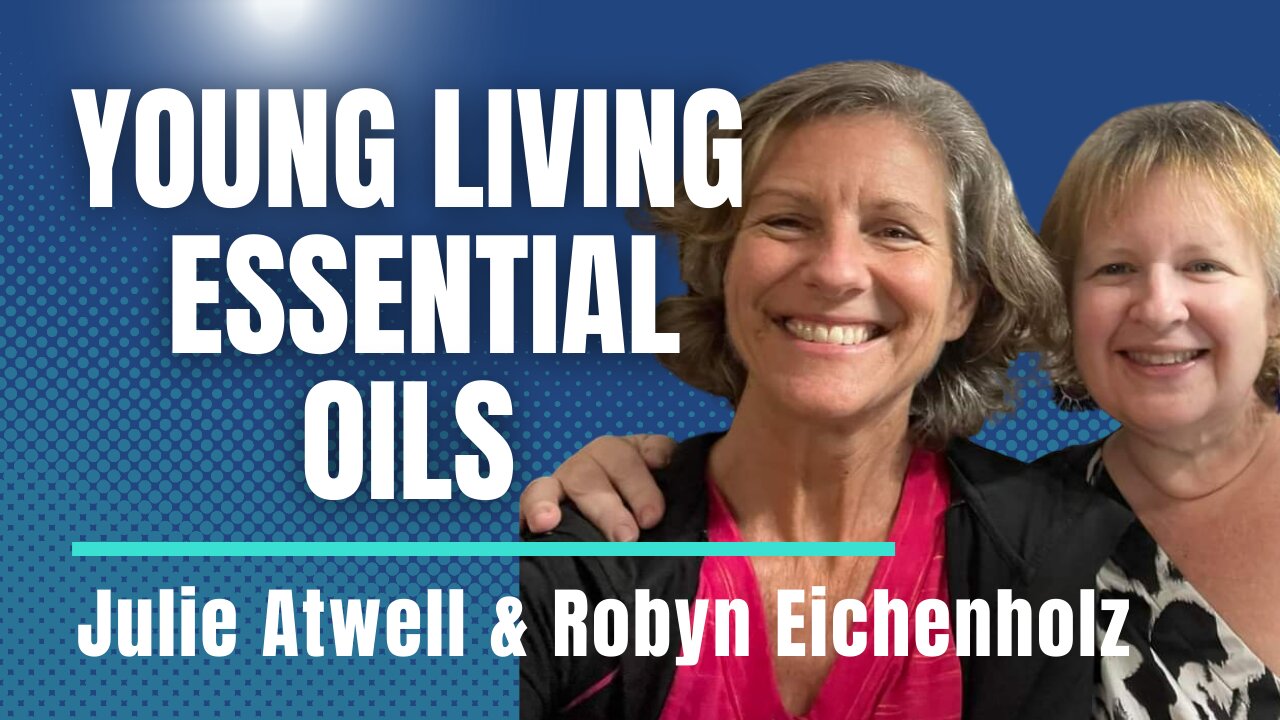 Young Living: Essential Oils That Will Change Your Life with Julie & Robyn