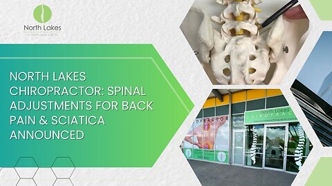 North Lakes Chiropractor: Spinal Adjustments For Back Pain & Sciatica Announced