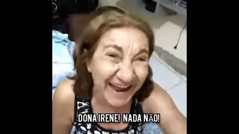 DONA IRENE! NADA NÃO! Todos os Vídeos!